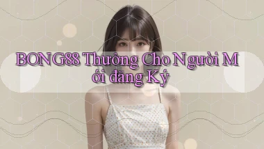 bong88  thưởng cho người mới đăng ký