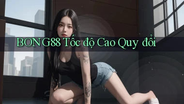 bong88 tốc độ cao quy đổi