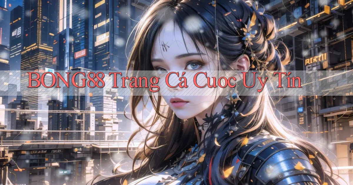 bong88  trang cá cuoc uy tín