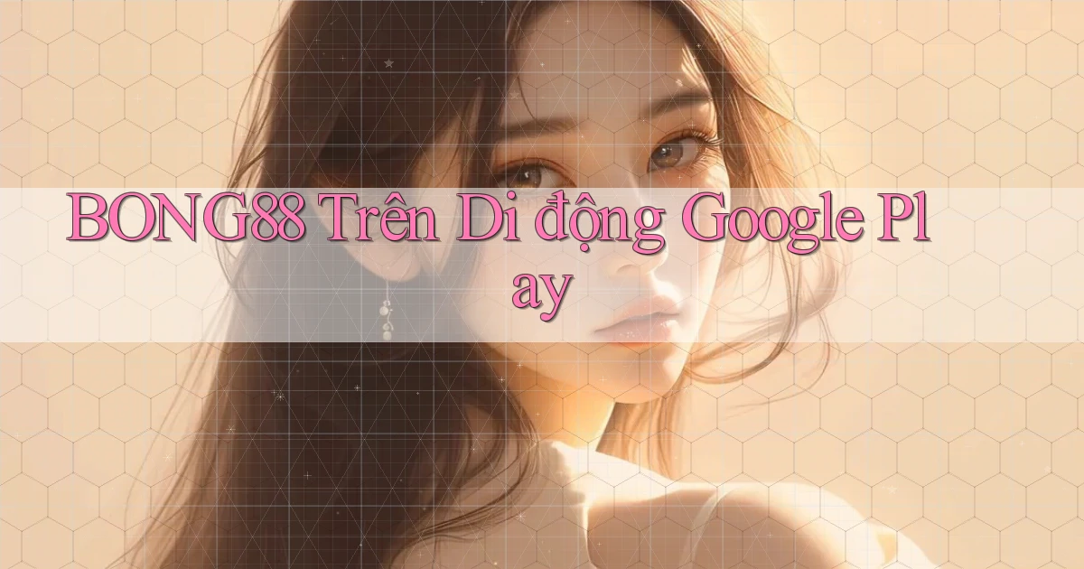 bong88 trên di động google play