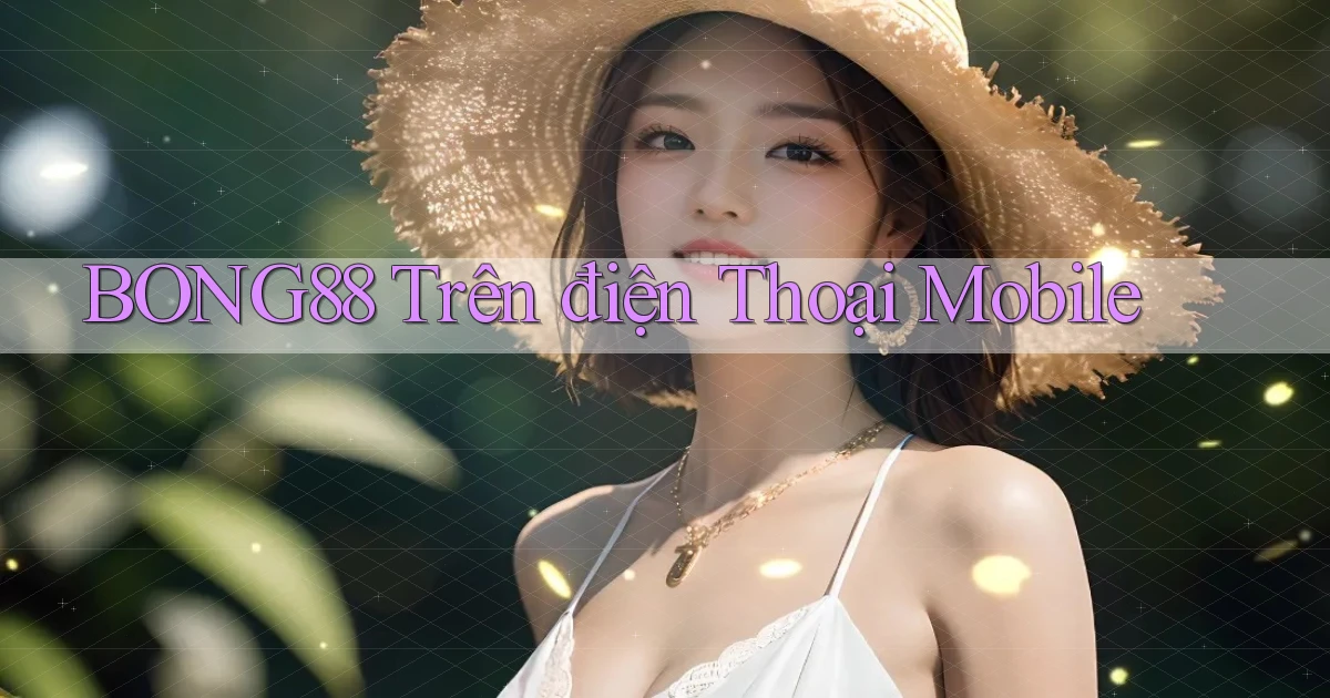bong88 trên điện thoại mobile