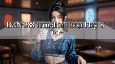 bong88 trên điện thoại play store
