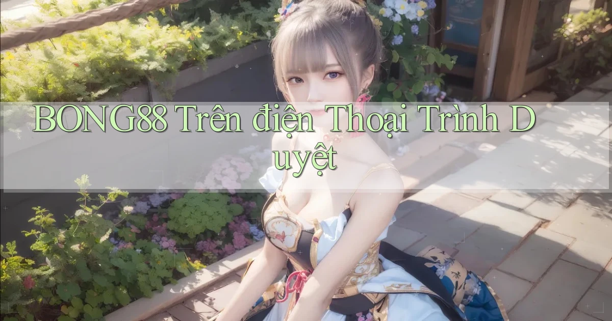 bong88 trên điện thoại trình duyệt