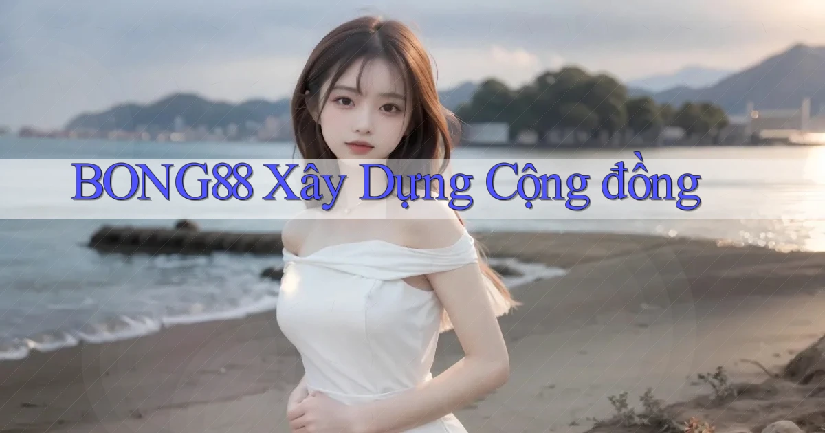 bong88  xây dựng cộng đồng
