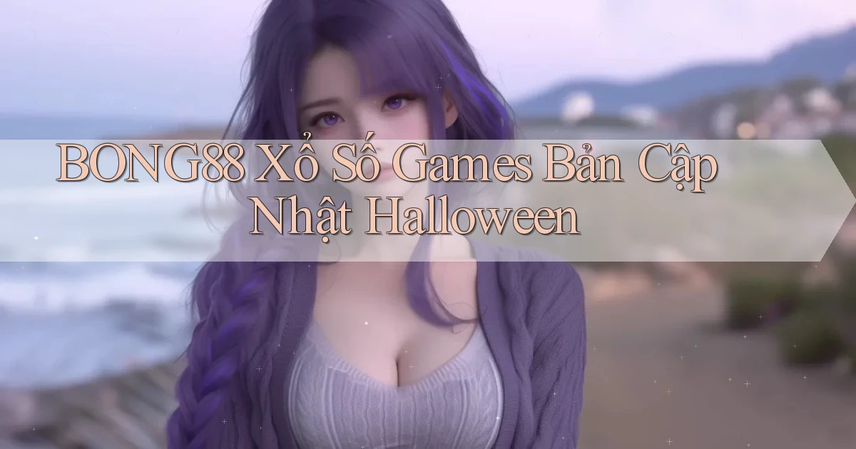 bong88  xổ số games bản cập nhật halloween
