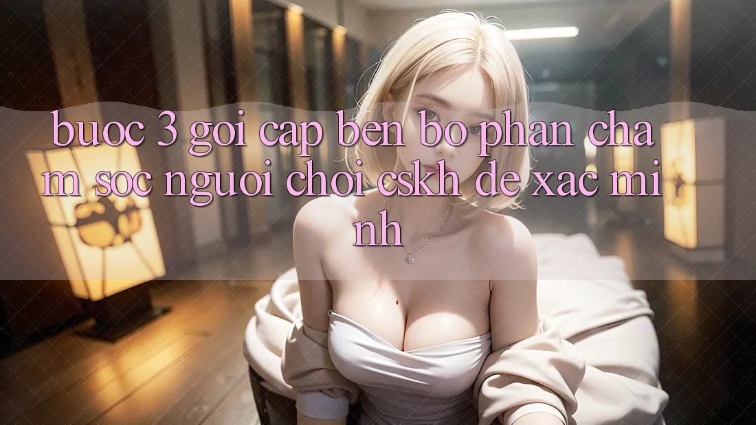 Bước 3: Gọi cập bến bộ phận chăm sóc người chơi (CSKH) để xác minh