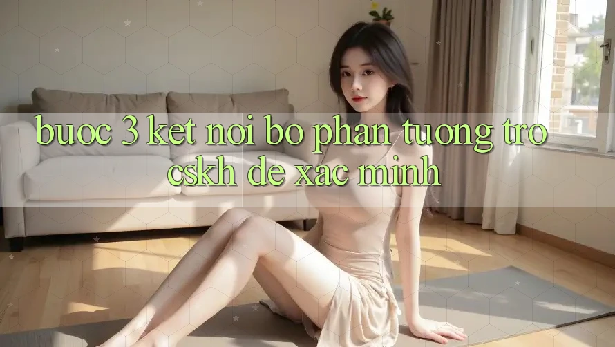 Bước 3: Kết nối bộ phận tương trợ (CSKH) để xác minh
