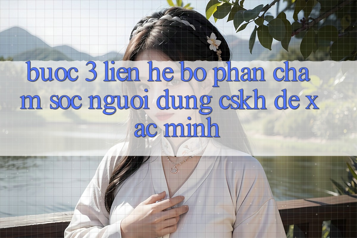 Bước 3: Liên hệ bộ phận chăm sóc người dùng (CSKH) để xác minh