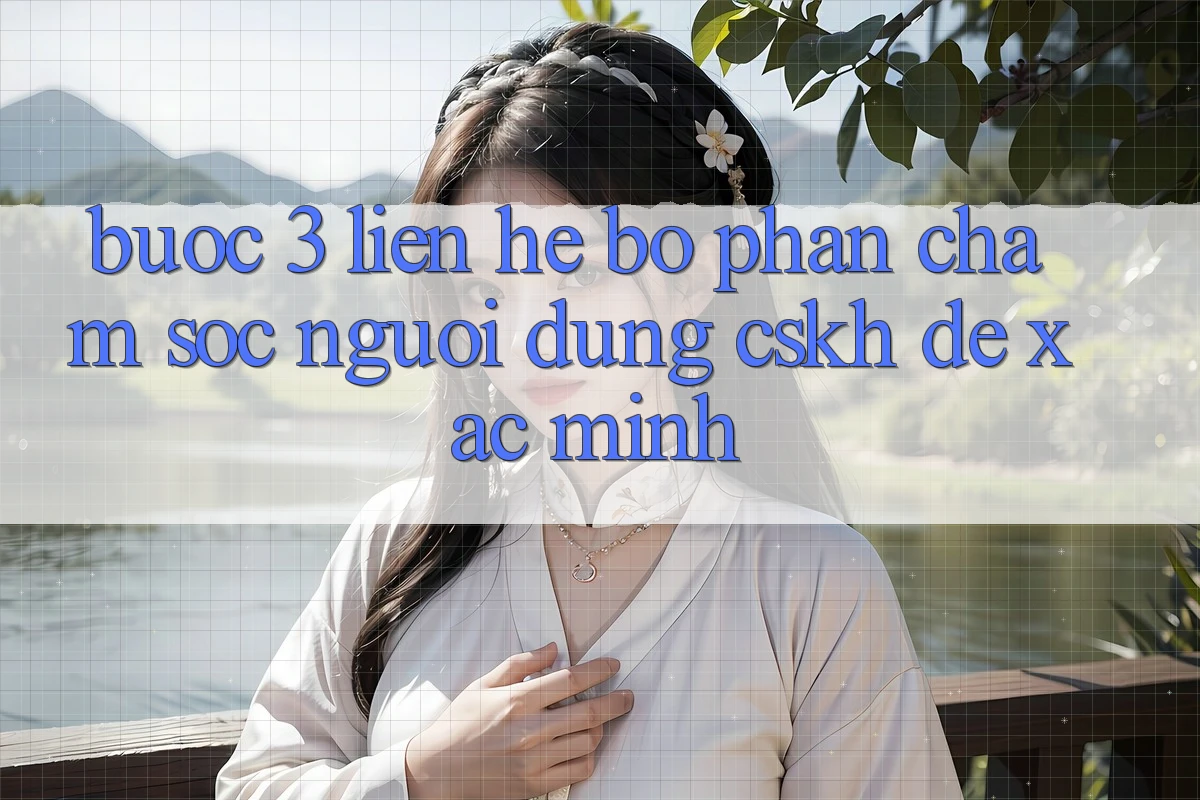 Bước 3: Liên hệ bộ phận chăm sóc người dùng (CSKH) để xác minh