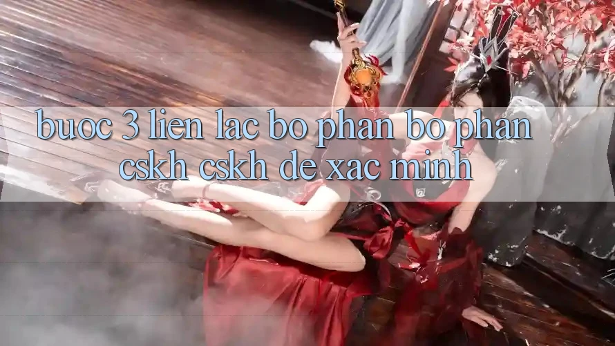 Bước 3: Liên lạc bộ phận bộ phận CSKH (CSKH) để xác minh
