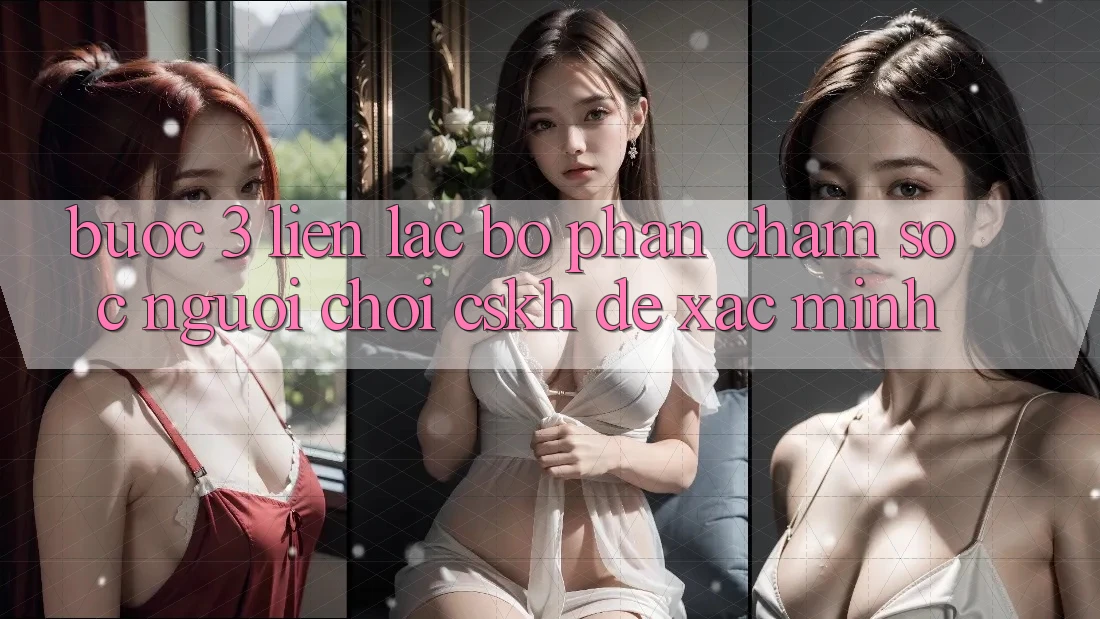 Bước 3: Liên lạc bộ phận chăm sóc người chơi (CSKH) để xác minh