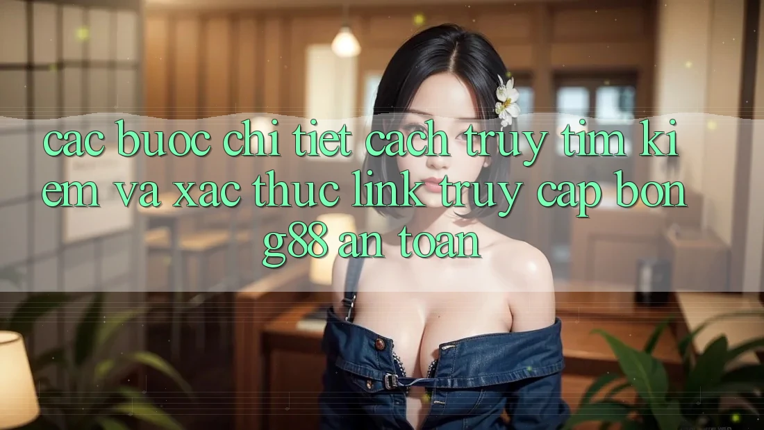 Các bước Chi Tiết Cách Truy tìm Kiếm Và Xác Thực Link Truy Cập Bong88 An Toàn Các bước Chi Tiết Cách Truy tìm Kiếm Và Xác Thực Link Truy Cập Bong88 An Toàn