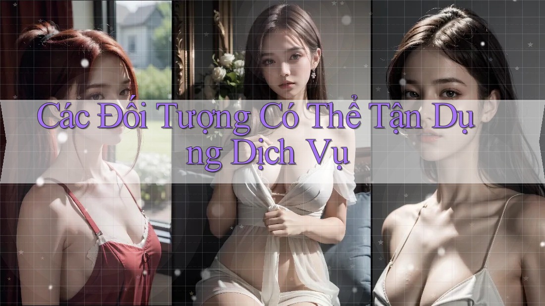 Các Đối Tượng Có Thể Tận Dụng Dịch Vụ