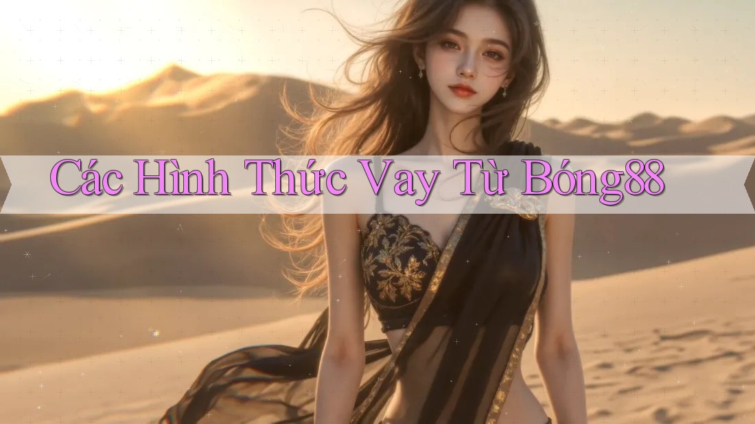 Các Hình Thức Vay Từ Bóng88 Các Hình Thức Vay Từ Bóng88