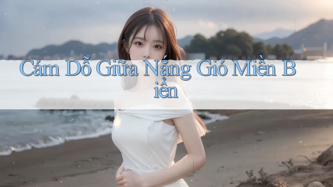 Cám Dỗ Giữa Nắng Gió Miền Biển