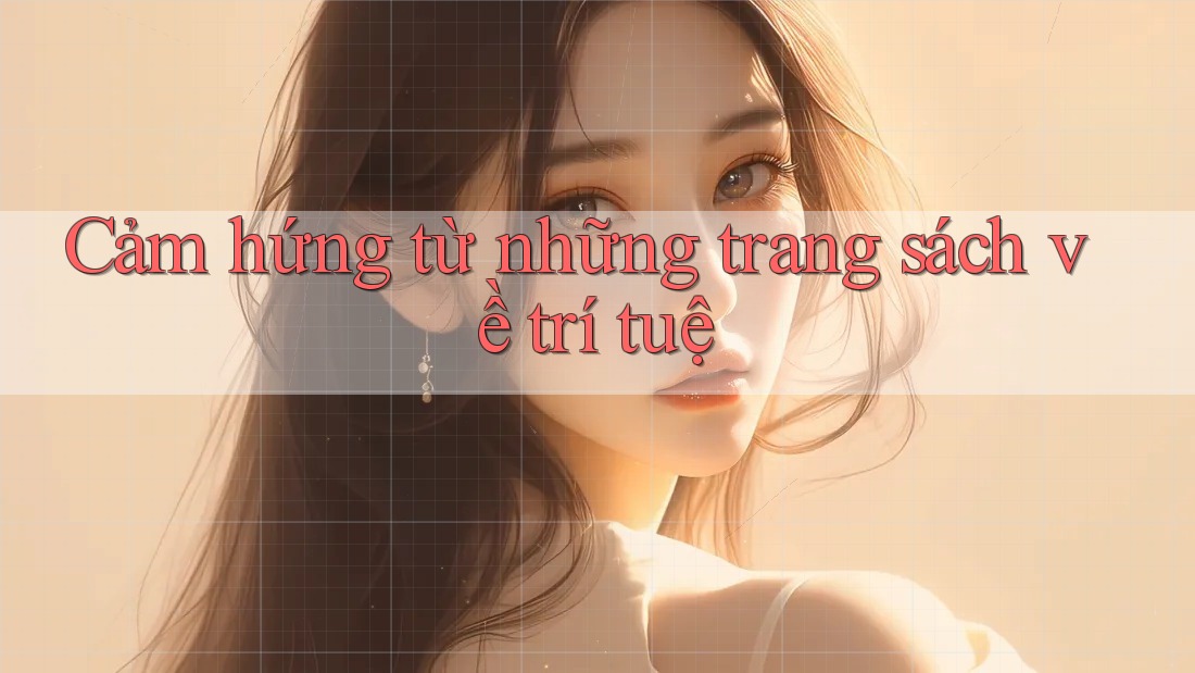 Cảm hứng từ những trang sách về trí tuệ