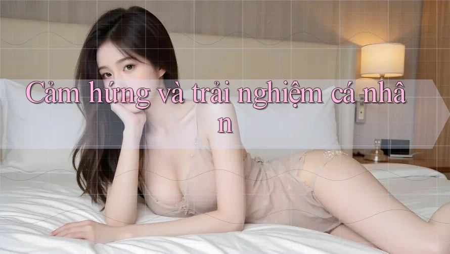 Cảm hứng và trải nghiệm cá nhân Cảm hứng và trải nghiệm cá nhân