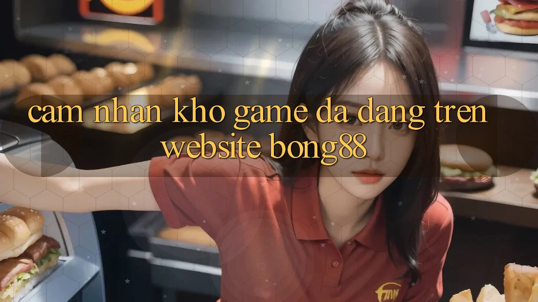 Cảm nhận Kho Game Đa Dạng Trên Website Bong88