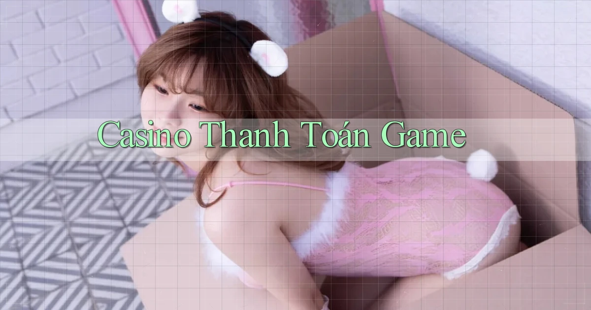Casino Thanh toán game