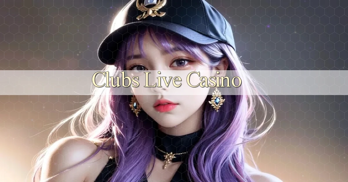 Clubs Live casino