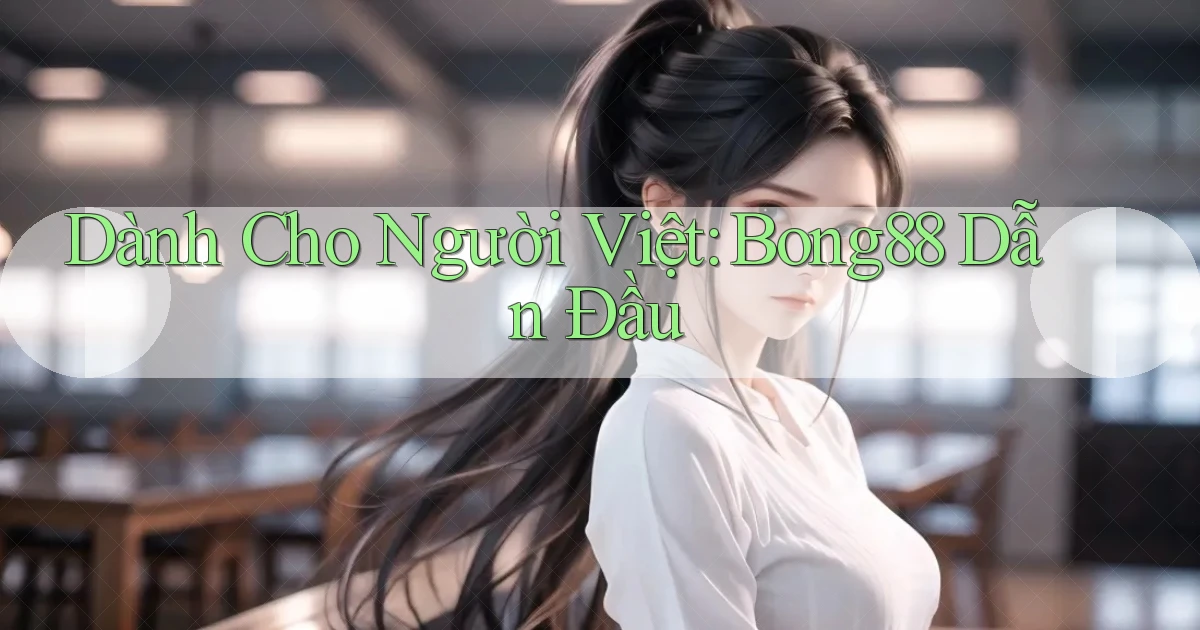 dành cho người việt bong88 dẫn đầu