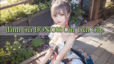 đánh giá bong88 cần tiền gấp