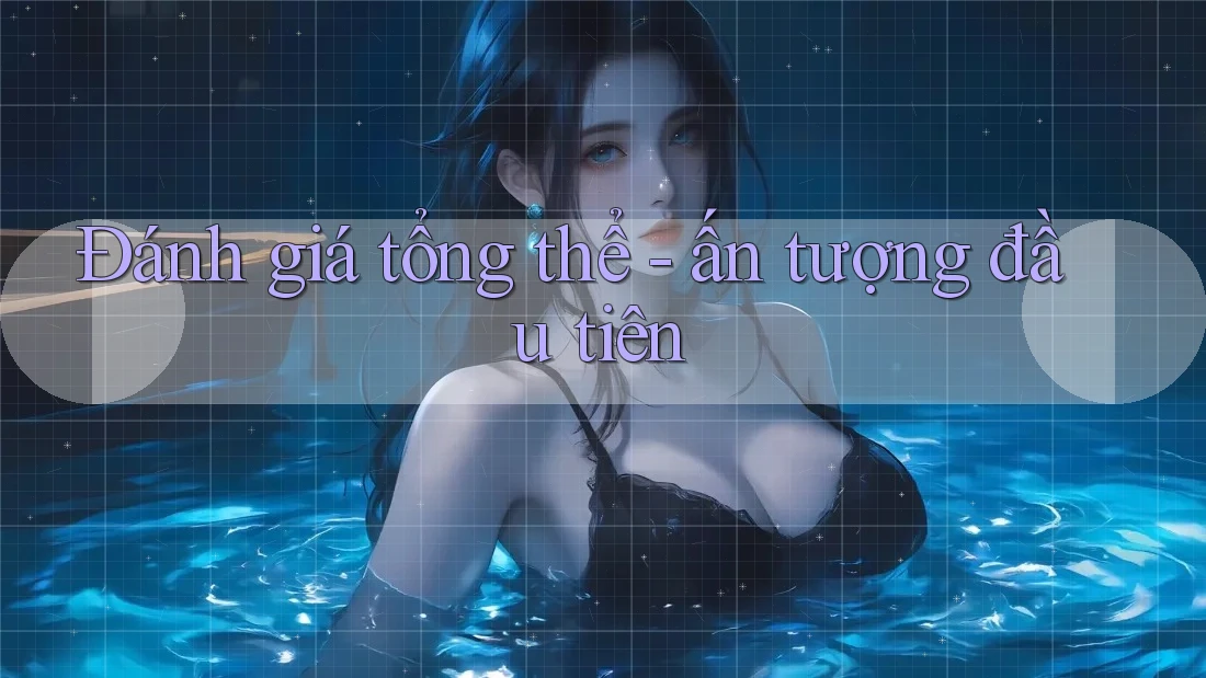 Đánh giá tổng thể - ấn tượng đầu tiên Đánh giá tổng thể - ấn tượng đầu tiên