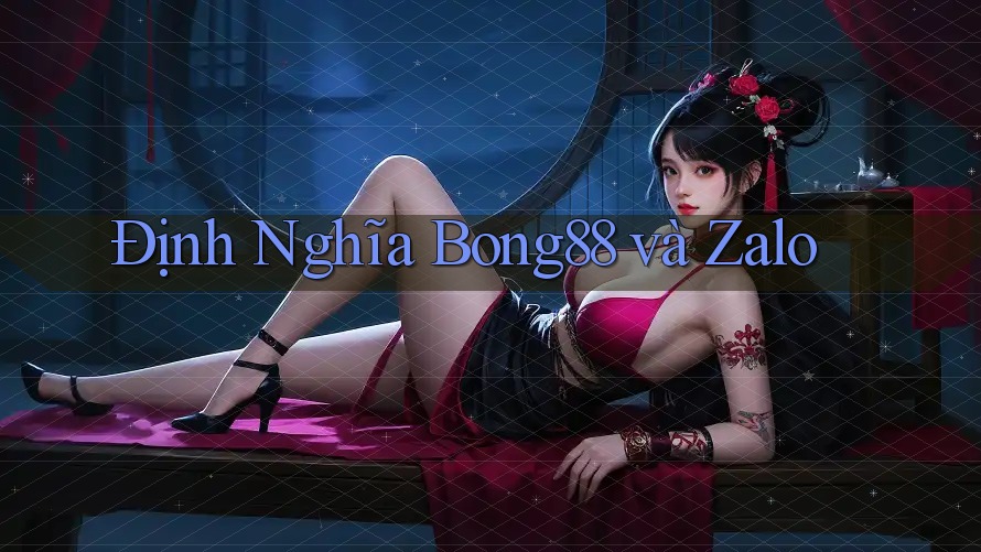 Định Nghĩa Bong88 và Zalo