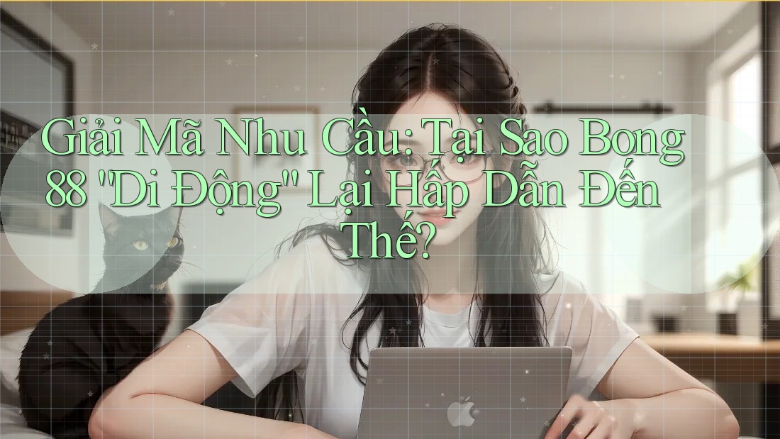 Giải Mã Nhu Cầu: Tại Sao Bong88 “Di Động” Lại Hấp Dẫn Đến Thế? Giải Mã Nhu Cầu: Tại Sao Bong88 “Di Động” Lại Hấp Dẫn Đến Thế?