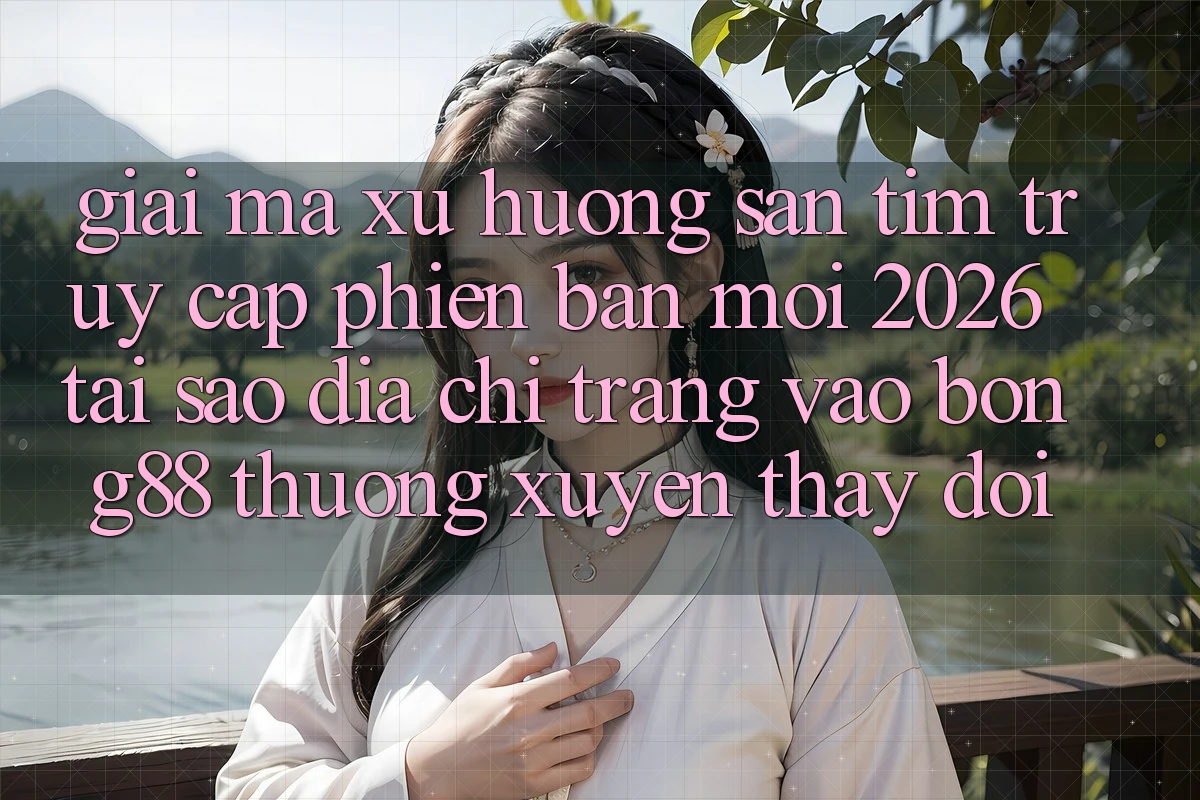 Giải Mã Xu Hướng Săn tìm “Truy Cập Phiên bản mới 2026” - Tại Sao Địa chỉ trang Vào Bong88 Thường Xuyên Thay Đổi?