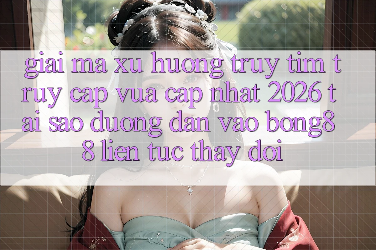Giải Mã Xu Hướng Truy tìm “Truy Cập Vừa cập nhật 2026” - Tại Sao Đường dẫn Vào Bong88 Liên tục Thay Đổi?