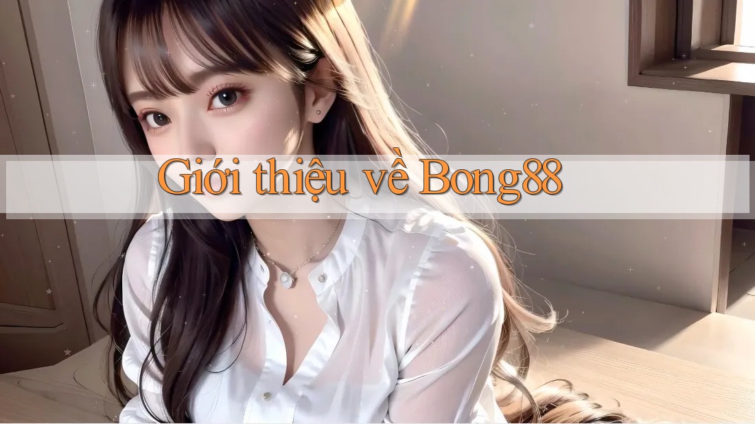 Giới thiệu về Bong88