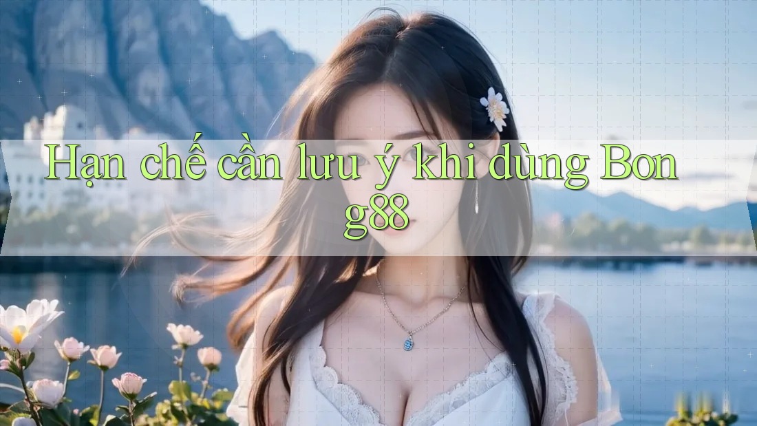 Hạn chế cần lưu ý khi dùng bong88 Hạn chế cần lưu ý khi dùng bong88