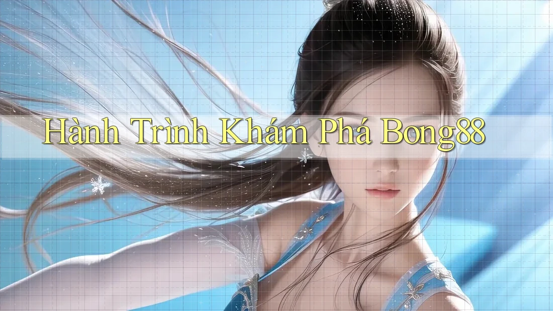 Hành Trình Khám Phá Bong88