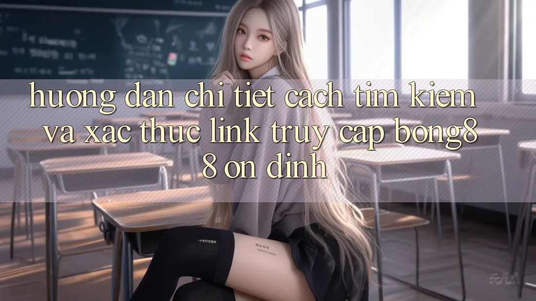 Hướng Dẫn Chi Tiết Cách Tìm kiếm Và Xác Thực Link Truy Cập Bong88 Ổn định Hướng Dẫn Chi Tiết Cách Tìm kiếm Và Xác Thực Link Truy Cập Bong88 Ổn định