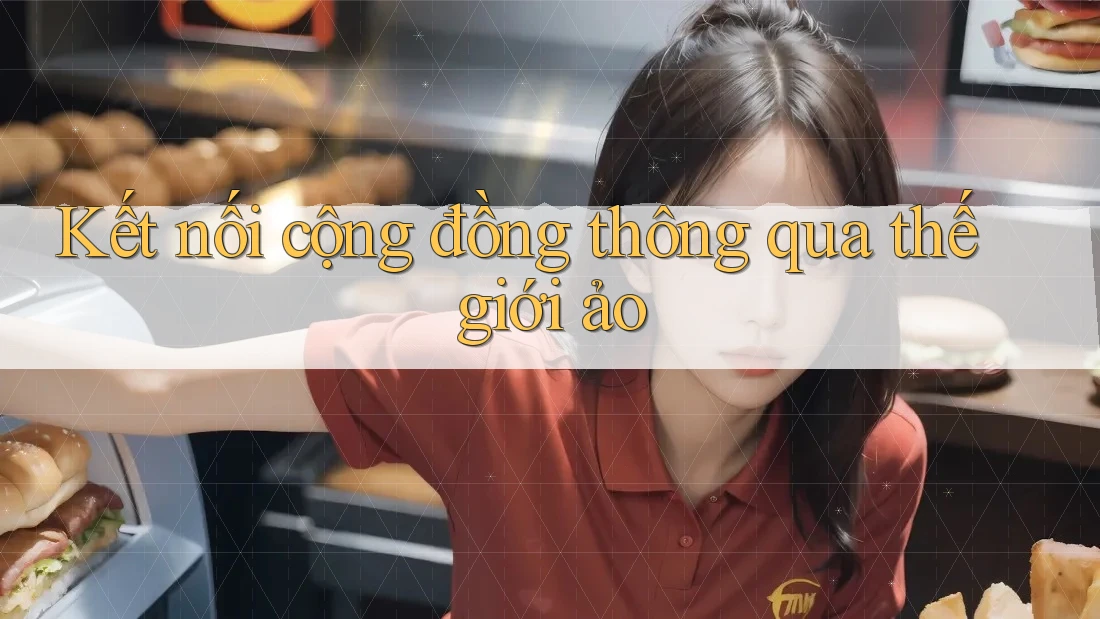 Kết nối cộng đồng thông qua thế giới ảo Kết nối cộng đồng thông qua thế giới ảo