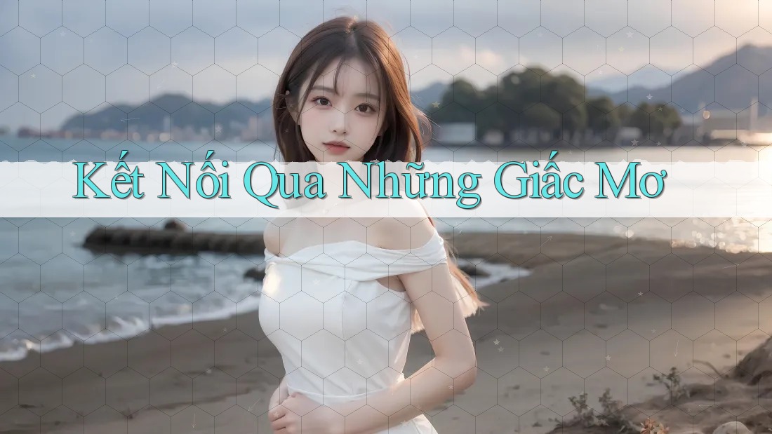 Kết Nối Qua Những Giấc Mơ Kết Nối Qua Những Giấc Mơ
