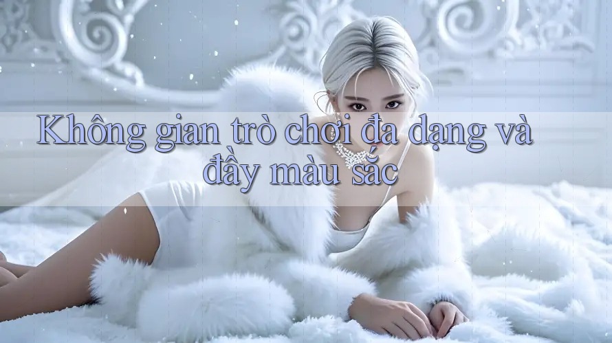 Không gian trò chơi đa dạng và đầy màu sắc