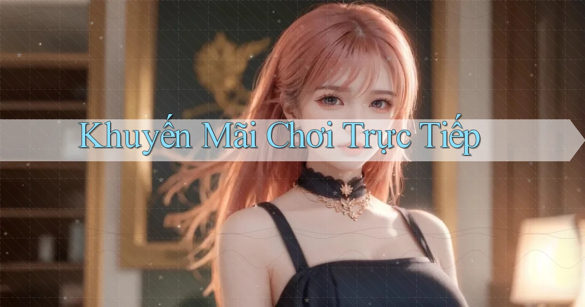 Khuyến mãi Chơi trực tiếp