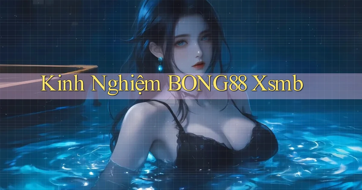 kinh nghiệm bong88 xsmb
