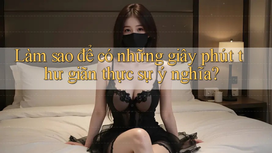 Làm sao để có những giây phút thư giãn thực sự ý nghĩa? Làm sao để có những giây phút thư giãn thực sự ý nghĩa?