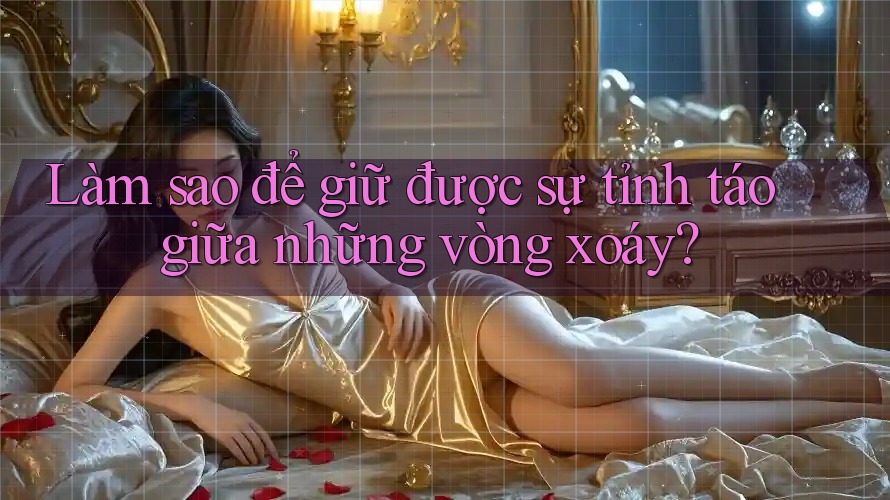 Làm sao để giữ được sự tỉnh táo giữa những vòng xoáy?