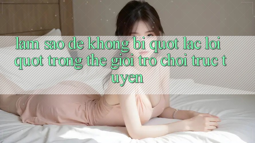 Làm sao để không bị " lạc lối" trong thế giới trò chơi trực tuyến?