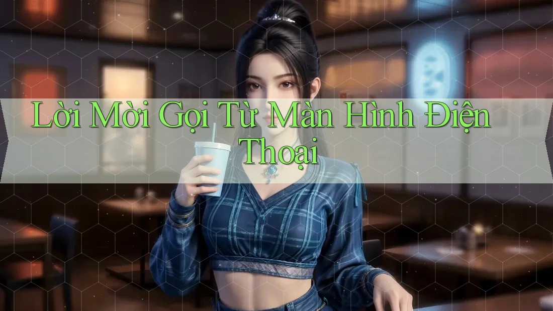 Lời Mời Gọi Từ Màn Hình Điện Thoại