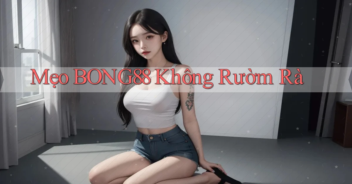mẹo bong88 không rườm rà