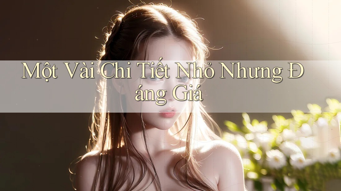 Một vài chi tiết nhỏ nhưng đáng giá