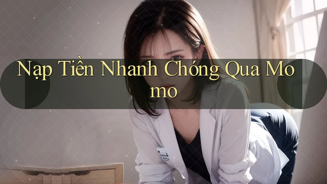 Nạp Tiền Nhanh Chóng Qua Momo