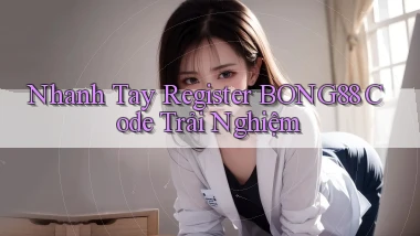 nhanh tay register bong88 code trải nghiệm