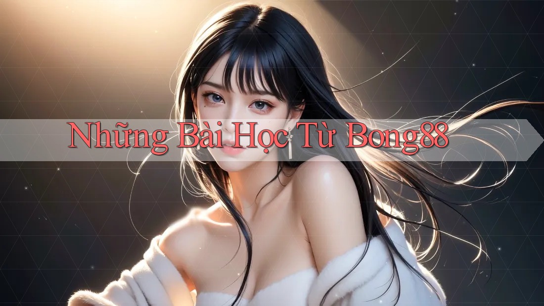 Những Bài Học Từ Bong88