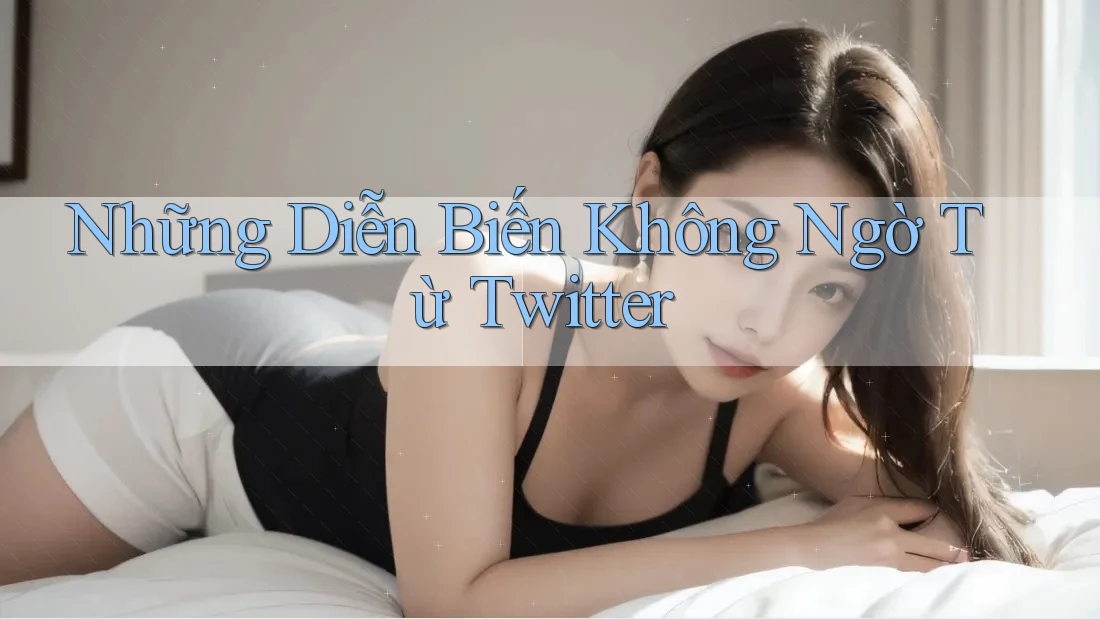 Những Diễn Biến Không Ngờ Từ Twitter Những Diễn Biến Không Ngờ Từ Twitter